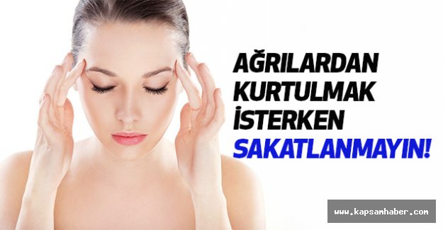 Ağrılardan Kurtulmak İsterken Sakatlanmayın!