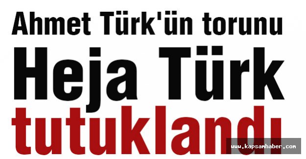 Ahmet Türk'ün torunu Heja Türk tutuklandı