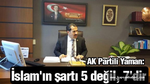 AK Parti'li Yaman: İslam'ın şartı 5 değil, 7'dir