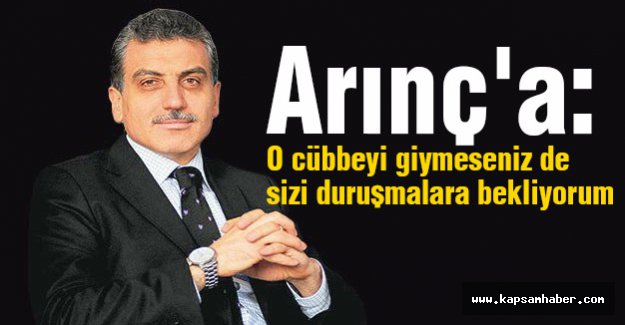Arınç'a: O cübbeyi giymeseniz de sizi duruşmalara bekliyorum