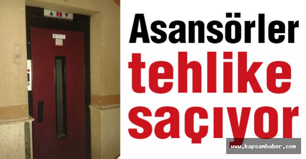Asansörler tehlike saçıyor..