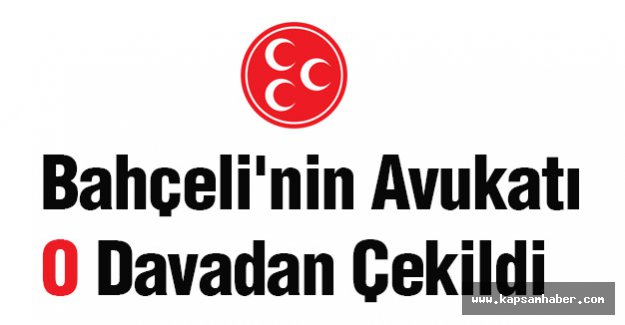 Bahçeli'nin Avukatı O Davadan Çekildi