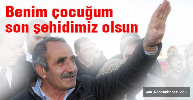 'Benim Çocuğum Son şehidim Olsun!'