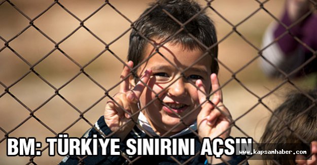 BM, Sınırın mültecilere açmasını istedi