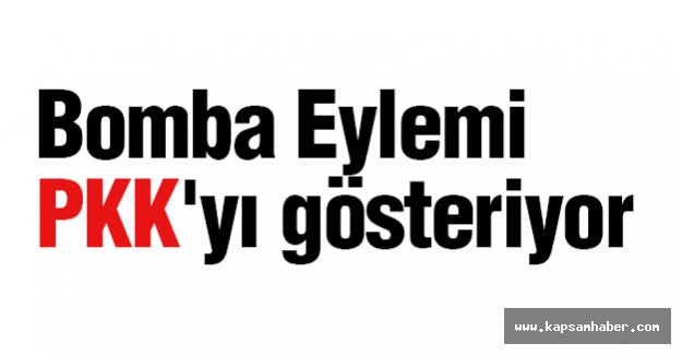 Bomba Eylemi PKK'yı gösteriyor