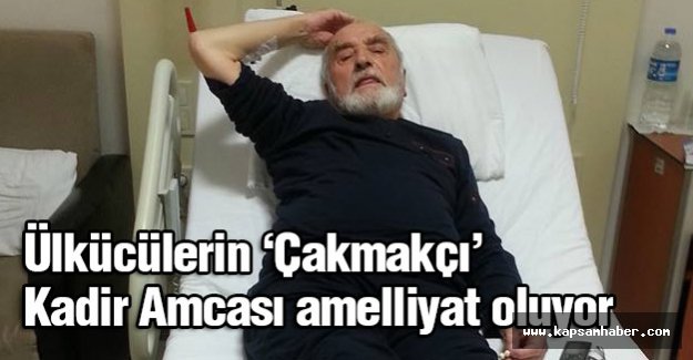 Çakmakçı Kadir Amca'ya Geçmiş Olsun