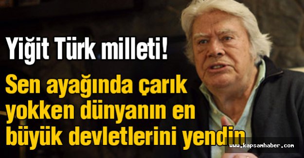 Cüneyt Arkın: Ey Türk Milleti!