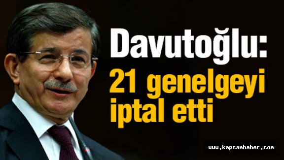 Davutoğlu 21 genelgeyi iptal etti