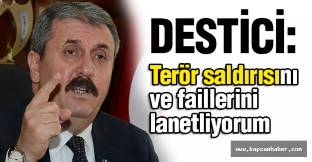 Destici: Terör saldırısını ve faillerini lanetliyorum