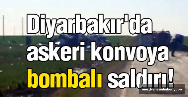 Diyarbakır'da askeri konvoya bombalı saldırı!