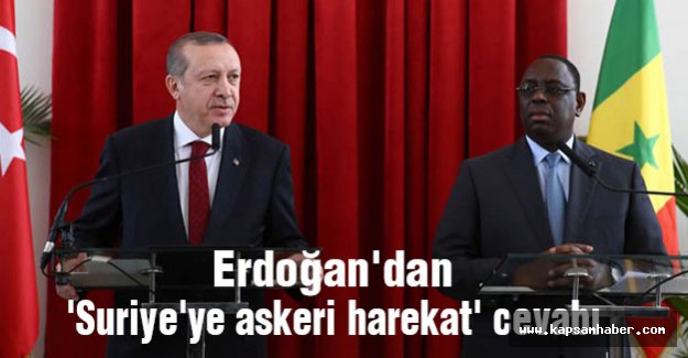 Erdoğan'dan 'Suriye'ye askeri harekat' Cevabı