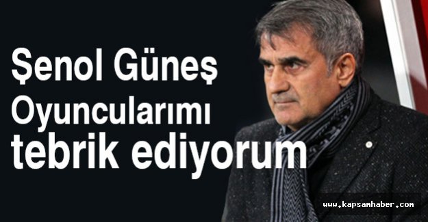 Güneş: Oyuncularımı tebrik ediyorum