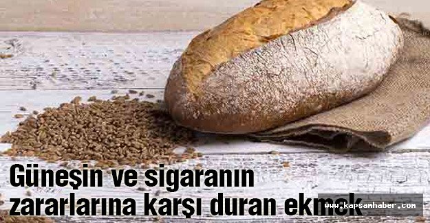 Güneşin ve sigaranın zararlarına karşı duran ekmek