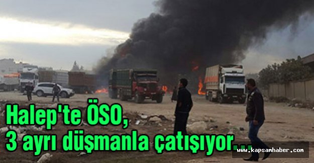 Halep'te ÖSO, 3 ayrı düşmanla çatışıyor...