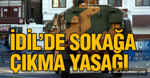 İdil’de sokağa çıkma yasağı...