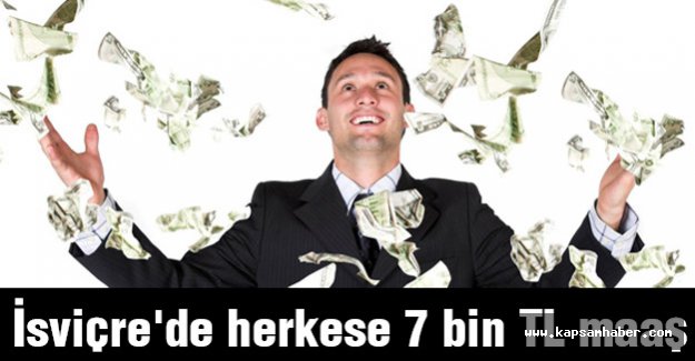 İsviçre'de herkese 7 bin TL maaş...