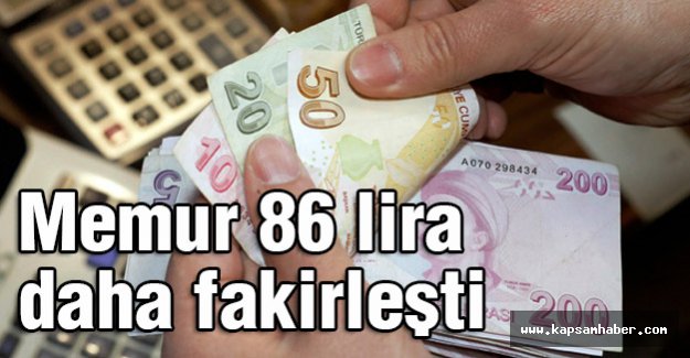Kamu-Sen Açıkladı: Memurlar 86 lira daha fakirleşti