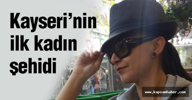 Kayseri’nin ilk kadın şehidi...