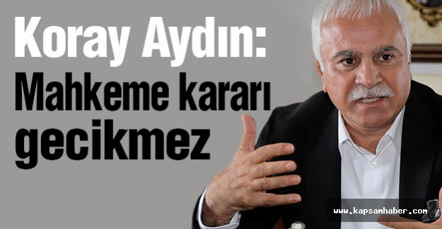 Koray Aydın: Mahkeme Süreciyle İlgili Bilgi Verdi