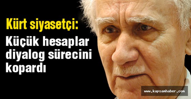 Kürt siyasetçi : Küçük hesaplar diyalog sürecini kopardı