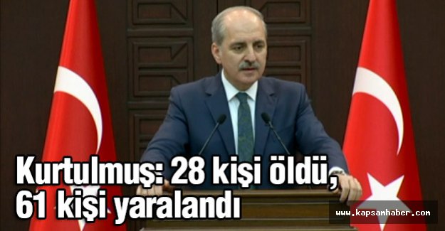Kurtulmuş: 28 kişi öldü, 61 kişi yaralandı