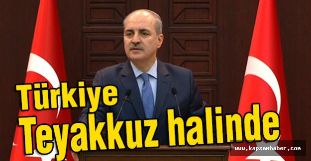 Kurtulmuş; Türkiye Teyakkuz halinde!