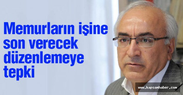 Memurların işine son verecek düzenlemeye tepki