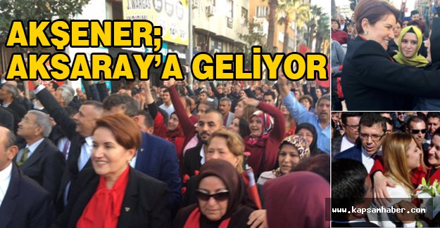 Meral Akşener Aksaray'a geliyor