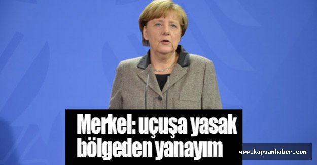 Merkel: uçuşa yasak bölgeden yanayım