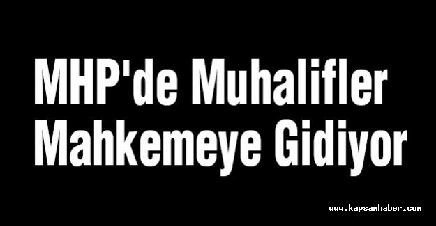MHP'de Muhalifler Mahkemeye Gidiyor