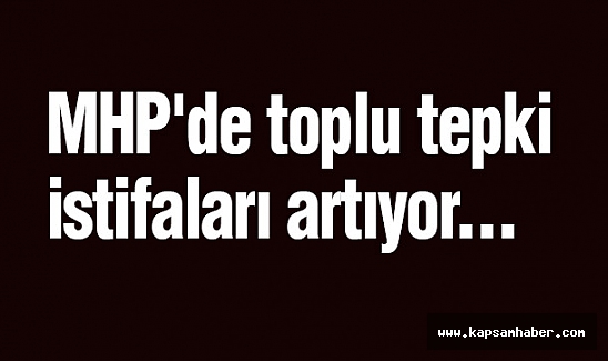 MHP'de toplu tepki istifaları artıyor...