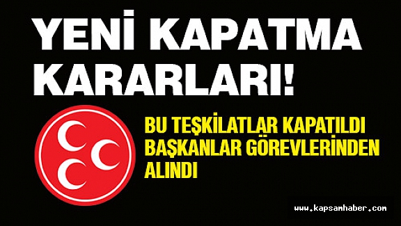 MHP'den Şok Yeni Kapatma Kararları