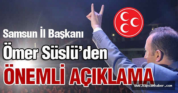 MHP İl Başkanı Ömer Süslü'den Önemli Açıklama