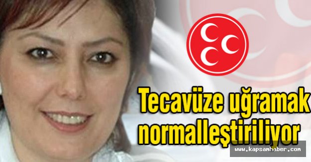 MHP Kadın Kolları: Tecavüze Uğramak Normalleştiriliyor