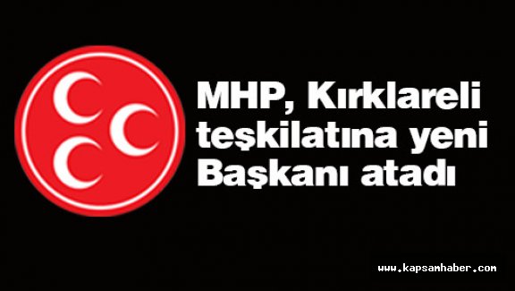 MHP, Kırklareli Teşkilatına Yeni Başkanı Atadı