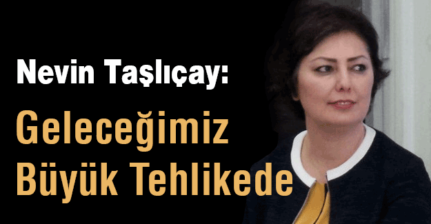MHP'li Taşlıçay: Geleceğimiz Büyük Tehlikede