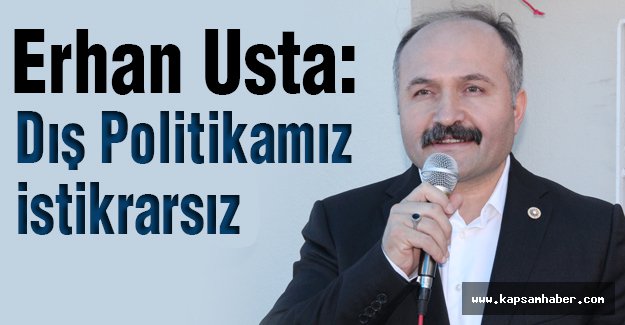 MHP'li Usta: Dış Politikamız İstikrarsız