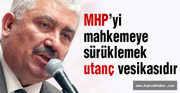 MHP'li Yalçın: MHP’yi mahkemeye sürüklemek utanç vesikasıdır