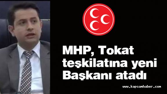 MHP, Tokat Teşkilatına Yeni Başkanı Atadı