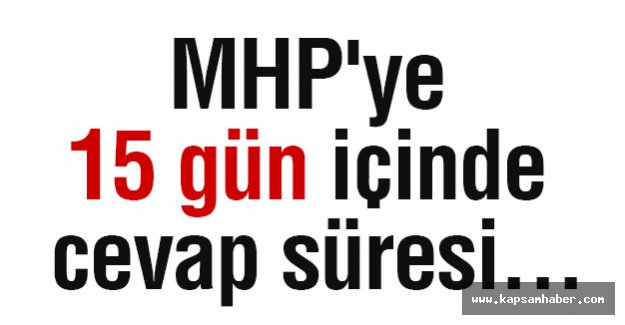 MHP'ye 15 gün içinde cevap süresi...
