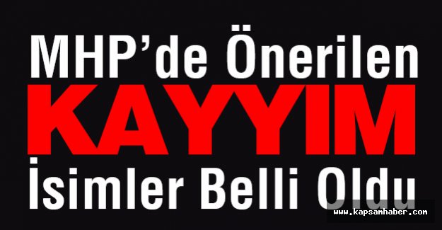 MHP’de Önerilen Kayyım İsimler Belli Oldu