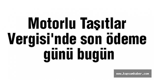 Motorlu Taşıtlar Vergisi'nde son ödeme günü