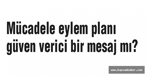 Mücadele Eylem Planı Güven Verici Bir Mesaj mı?