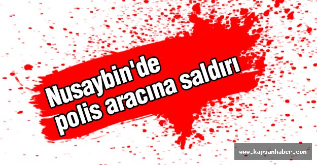Nusaybin'de polis aracına saldırı