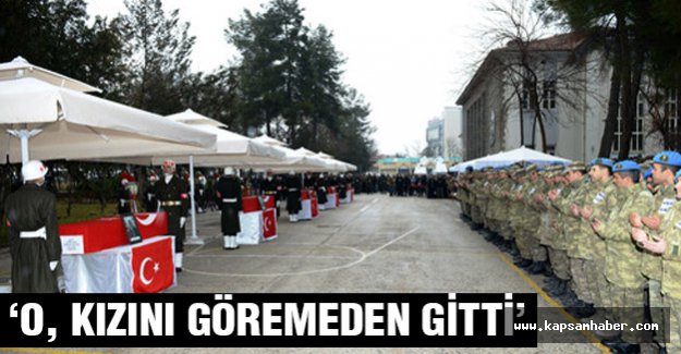 O, Kızını Göremeden Gitti
