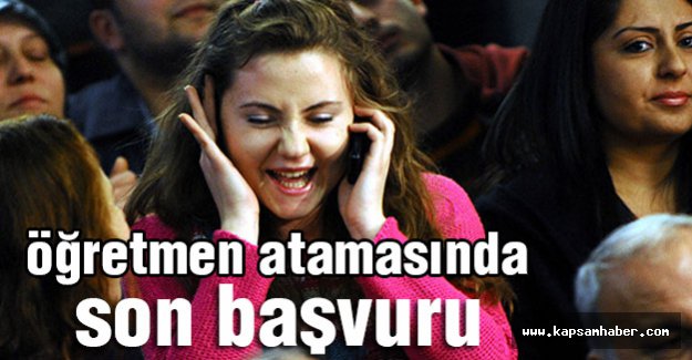 öğretmen atamalarında son başvuru