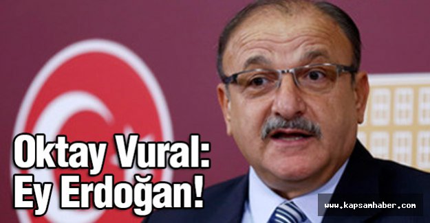 Oktay Vural: Ey Erdoğan!