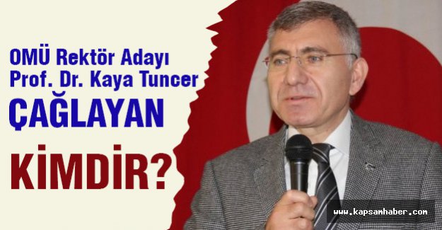 OMÜ Rektör Adayı Prof. Dr. Kaya Tuncer Çağlayan KİMDİR?
