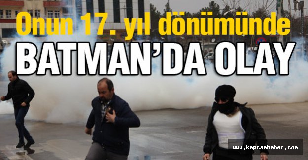 Onun 17. yıl dönümünde Batman'da olay!