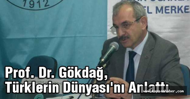 Prof. Dr. Gökdağ, Türklerin Dünyası'nı Anlattı